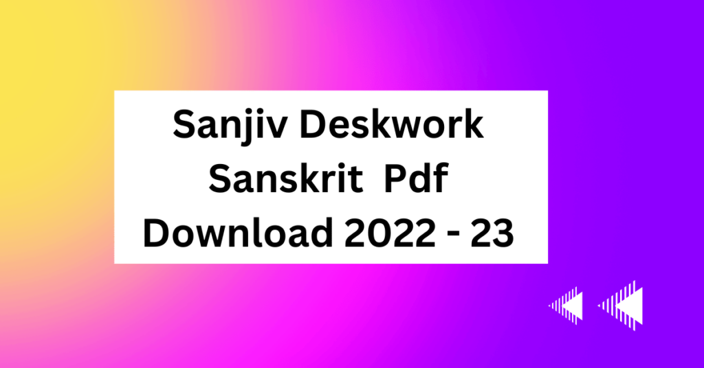 Sanjiv Deskwork Class 10th Sanskrit Pdf Download 2022 - 23